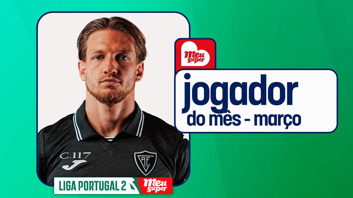 Kahraman distinguido Jogador do Mês da Liga Portugal 2 Meu Super @Liga Portugal
