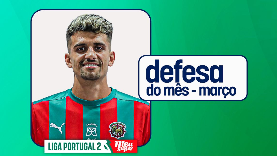 Romain eleito Defesa do Mês da Liga Portugal 2 Meu Super @Liga Portugal