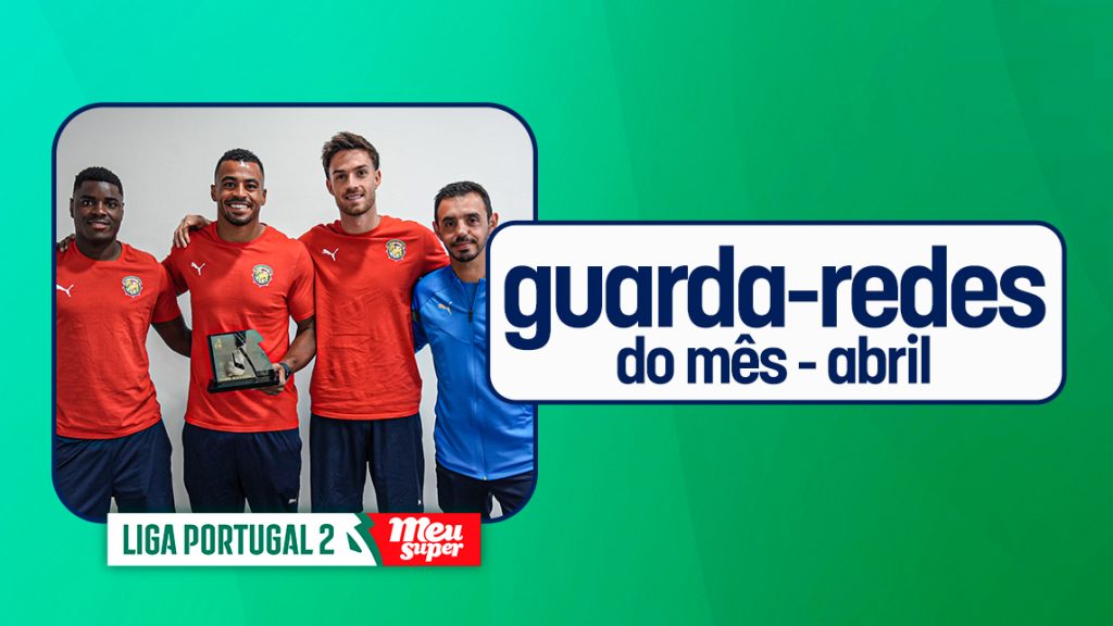Samu Silva arrecada novo prémio de Guarda Redes do Mês da Liga Portugal 2 Meu Super @Liga Portugal