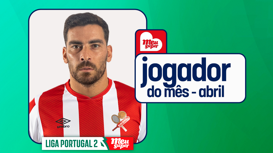 Salvador Agra também leva prémio de Jogador do Mês da Liga Portugal 2 Meu Super @Liga Portugal
